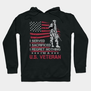 I served I sacrificed I regret nothing I'm U.S. veteran Hoodie